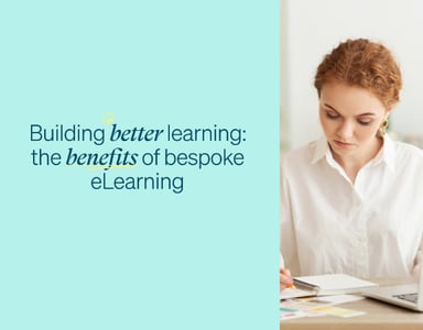 Image for Building better learning: the benefits of bespoke eLearning